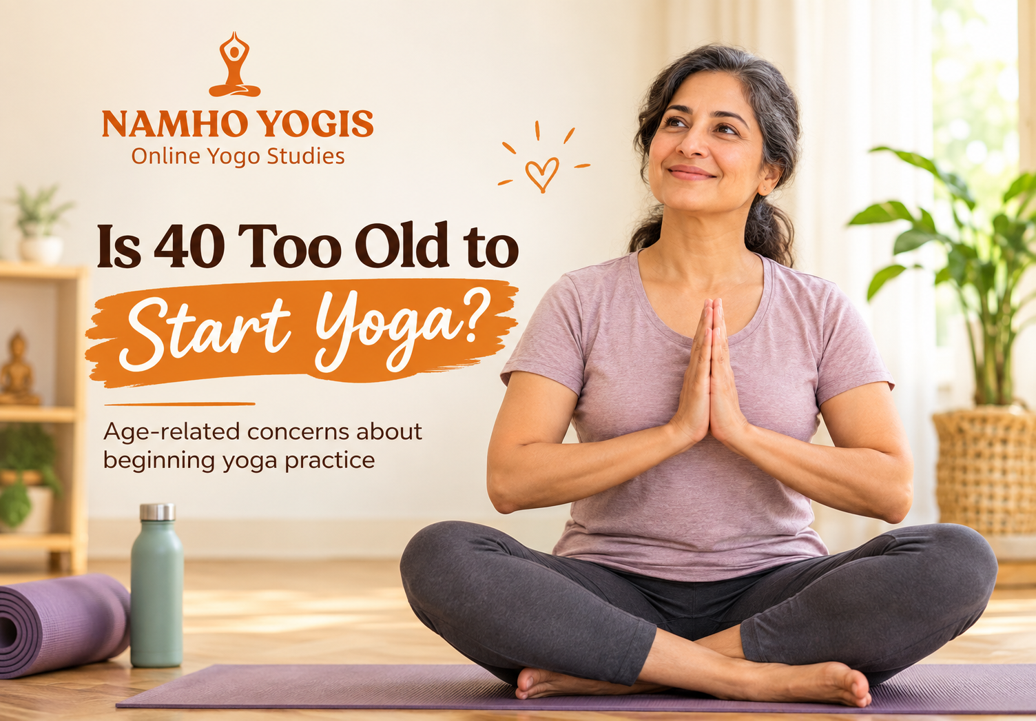 Is 40 Too Old to Start Yoga? Here's What Actually Matters